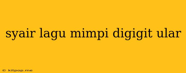 Syair Lagu Mimpi Digigit Ular