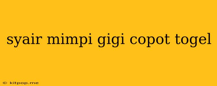 Syair Mimpi Gigi Copot Togel