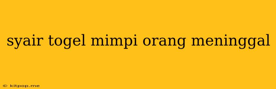 Syair Togel Mimpi Orang Meninggal