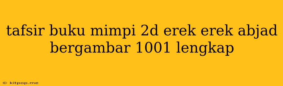 Tafsir Buku Mimpi 2d Erek Erek Abjad Bergambar 1001 Lengkap