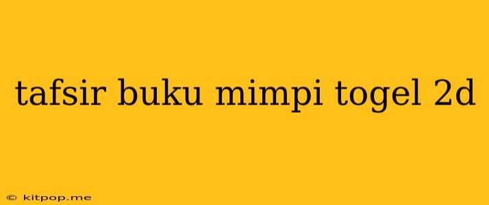 Tafsir Buku Mimpi Togel 2d