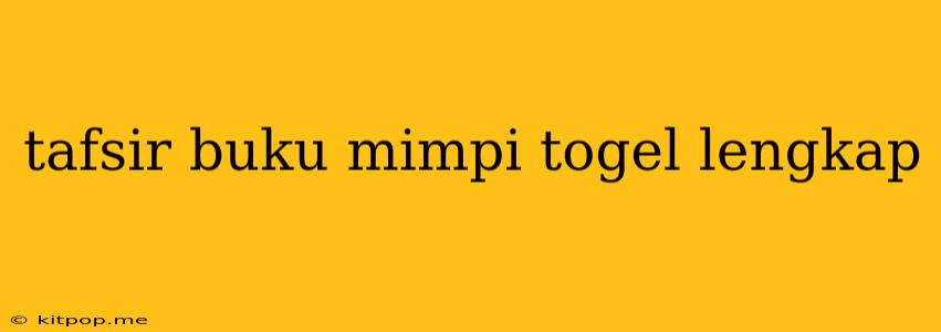 Tafsir Buku Mimpi Togel Lengkap