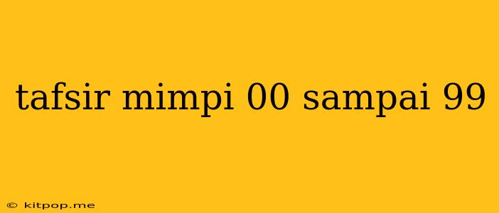 Tafsir Mimpi 00 Sampai 99