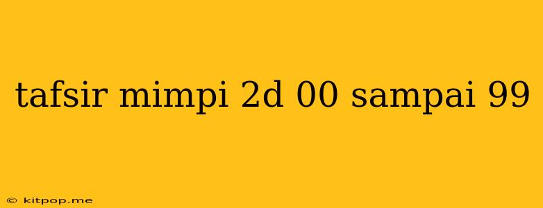 Tafsir Mimpi 2d 00 Sampai 99