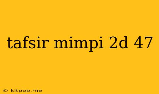 Tafsir Mimpi 2d 47