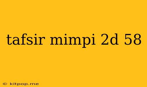 Tafsir Mimpi 2d 58