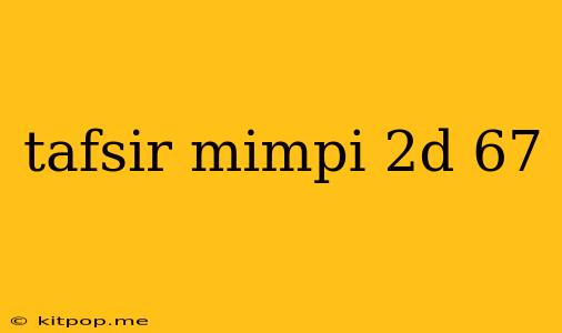 Tafsir Mimpi 2d 67