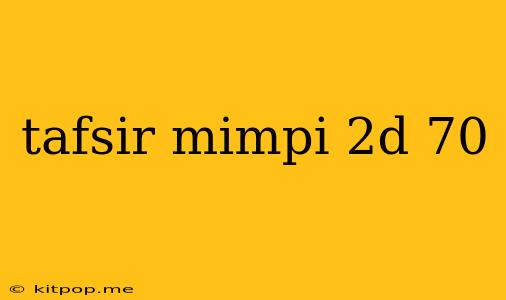 Tafsir Mimpi 2d 70