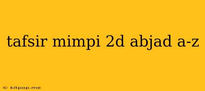 Tafsir Mimpi 2d Abjad A-z