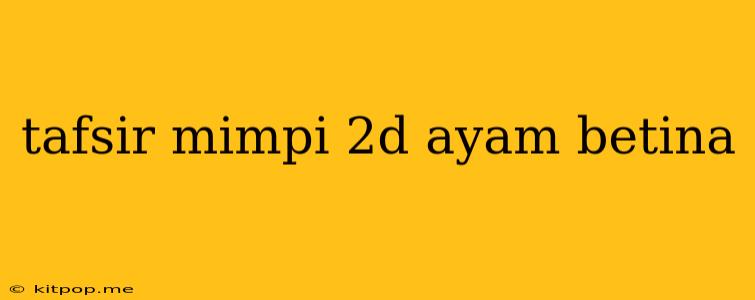 Tafsir Mimpi 2d Ayam Betina