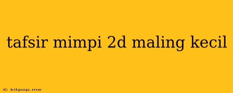 Tafsir Mimpi 2d Maling Kecil