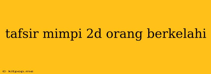 Tafsir Mimpi 2d Orang Berkelahi