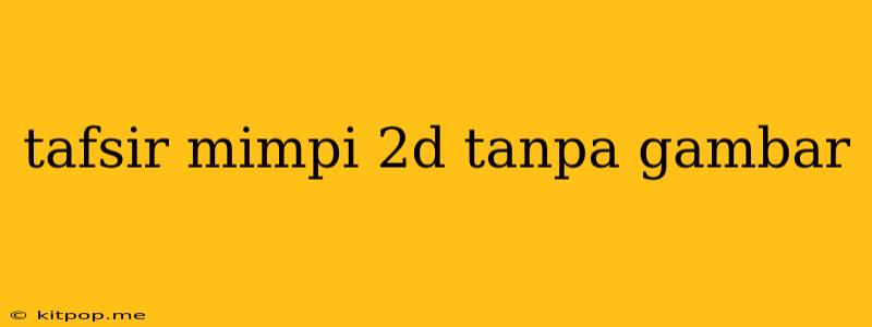 Tafsir Mimpi 2d Tanpa Gambar