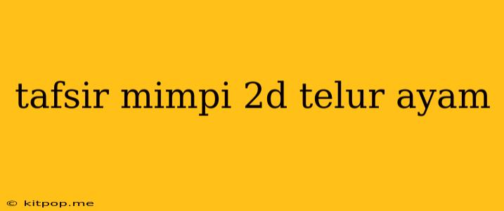 Tafsir Mimpi 2d Telur Ayam