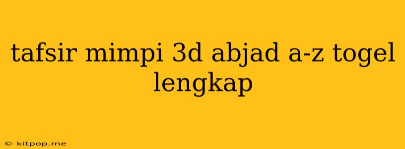 Tafsir Mimpi 3d Abjad A-z Togel Lengkap