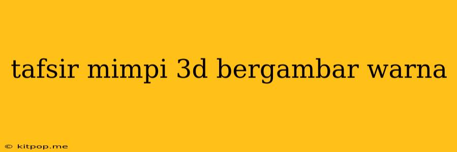 Tafsir Mimpi 3d Bergambar Warna