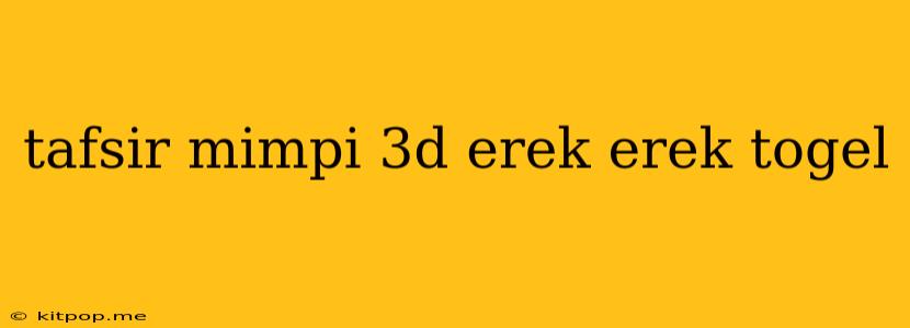 Tafsir Mimpi 3d Erek Erek Togel