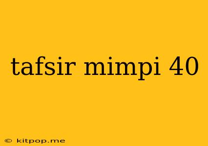 Tafsir Mimpi 40