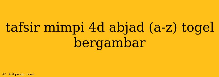 Tafsir Mimpi 4d Abjad (a-z) Togel Bergambar