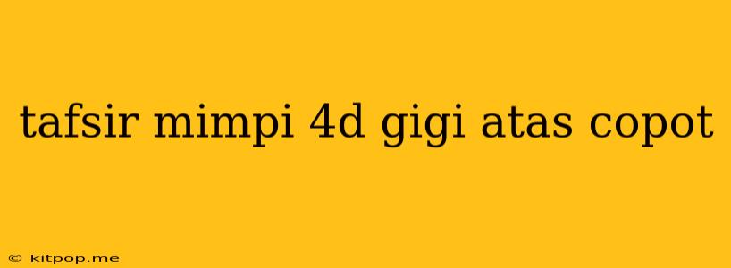 Tafsir Mimpi 4d Gigi Atas Copot