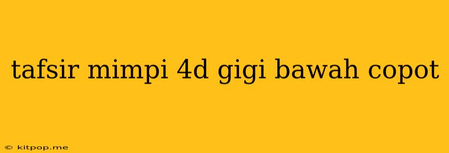 Tafsir Mimpi 4d Gigi Bawah Copot