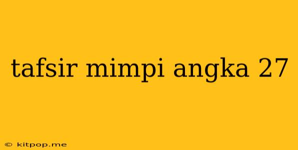 Tafsir Mimpi Angka 27