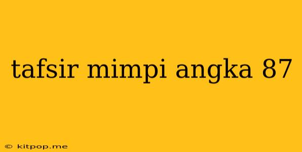 Tafsir Mimpi Angka 87