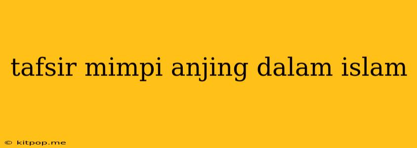 Tafsir Mimpi Anjing Dalam Islam