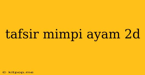 Tafsir Mimpi Ayam 2d