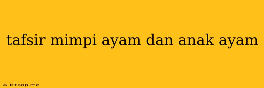 Tafsir Mimpi Ayam Dan Anak Ayam