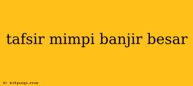 Tafsir Mimpi Banjir Besar