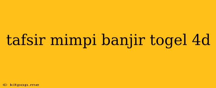 Tafsir Mimpi Banjir Togel 4d