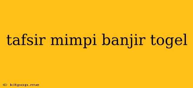 Tafsir Mimpi Banjir Togel