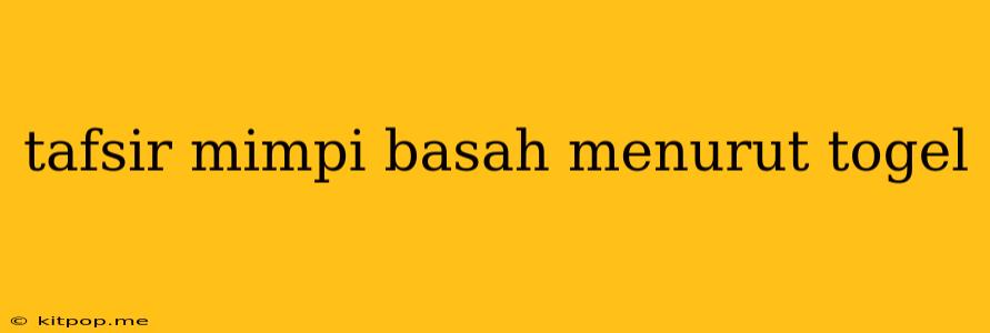 Tafsir Mimpi Basah Menurut Togel