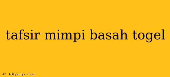 Tafsir Mimpi Basah Togel