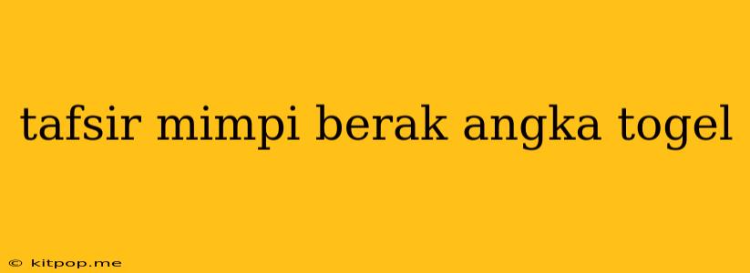 Tafsir Mimpi Berak Angka Togel