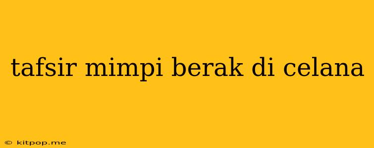 Tafsir Mimpi Berak Di Celana