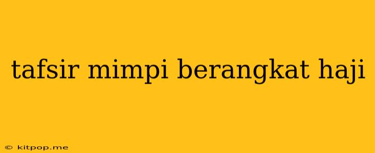 Tafsir Mimpi Berangkat Haji