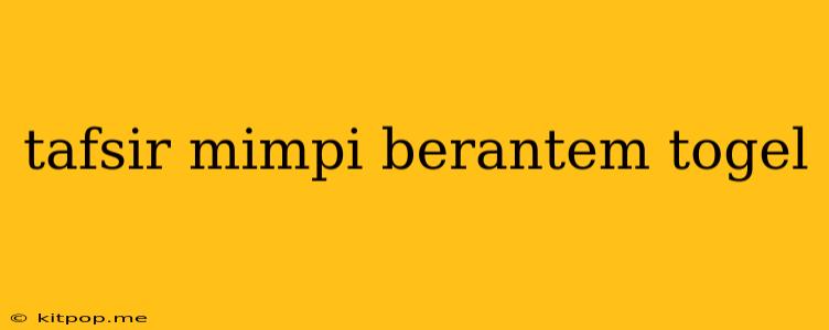 Tafsir Mimpi Berantem Togel