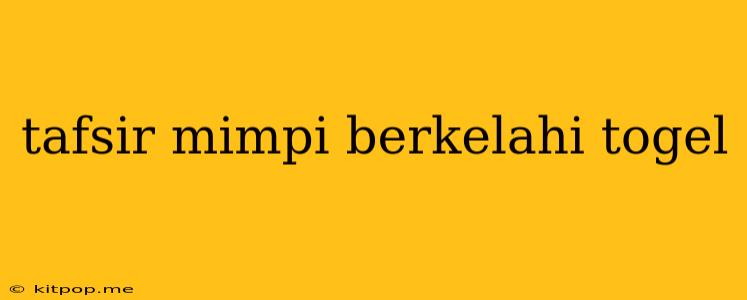 Tafsir Mimpi Berkelahi Togel