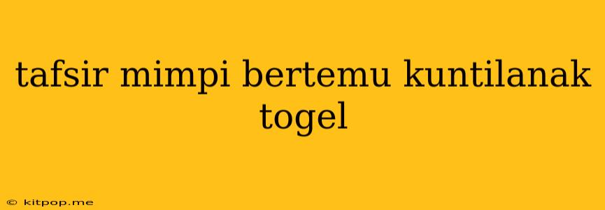 Tafsir Mimpi Bertemu Kuntilanak Togel