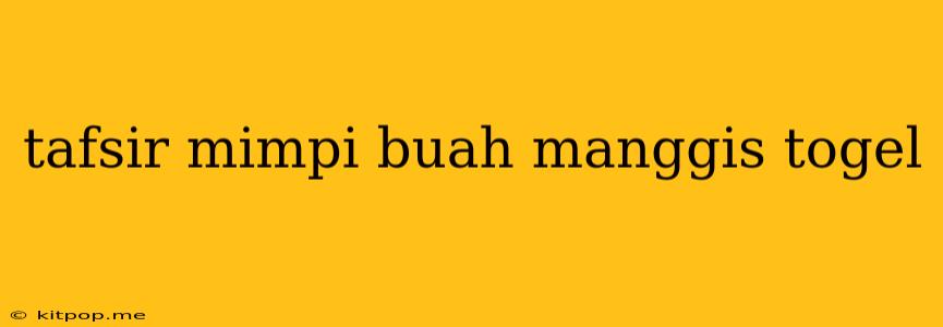 Tafsir Mimpi Buah Manggis Togel