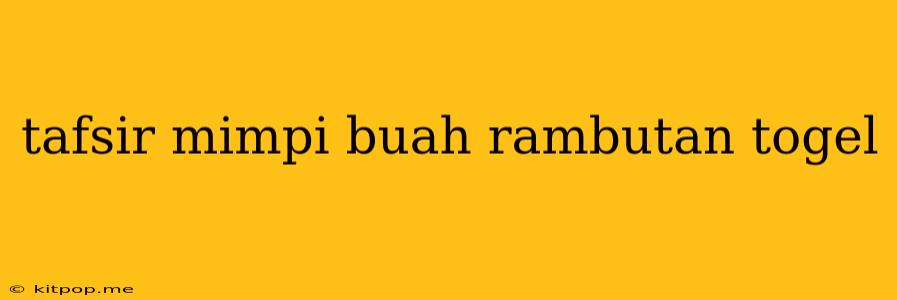 Tafsir Mimpi Buah Rambutan Togel