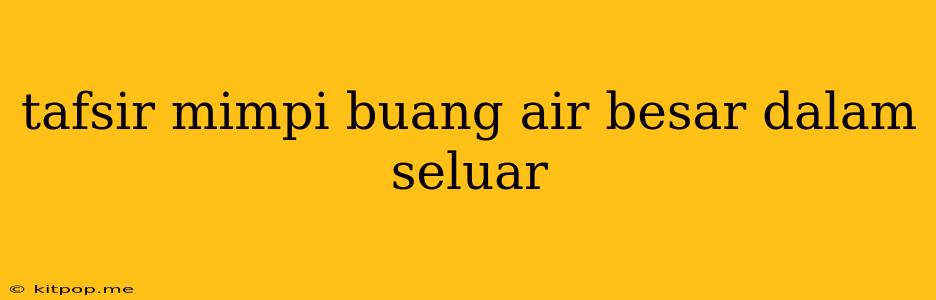 Tafsir Mimpi Buang Air Besar Dalam Seluar