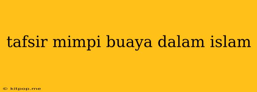 Tafsir Mimpi Buaya Dalam Islam