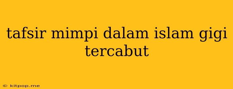 Tafsir Mimpi Dalam Islam Gigi Tercabut