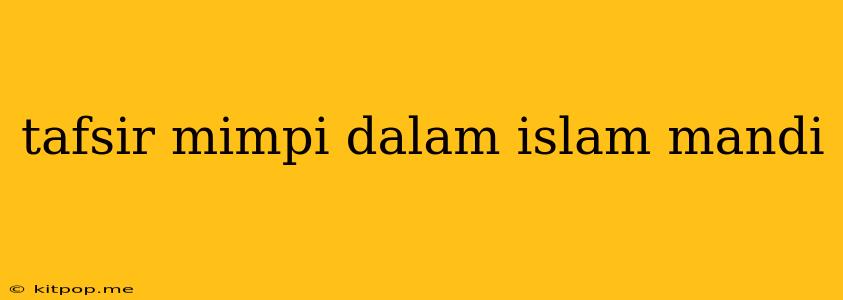 Tafsir Mimpi Dalam Islam Mandi