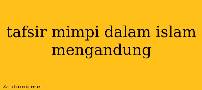 Tafsir Mimpi Dalam Islam Mengandung