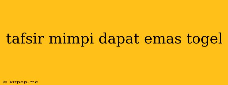 Tafsir Mimpi Dapat Emas Togel