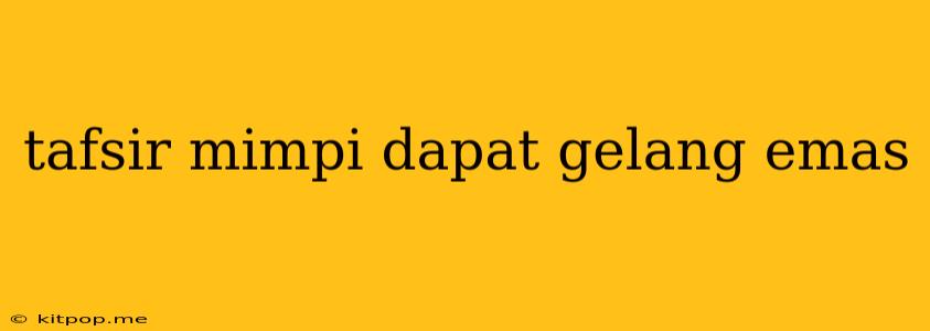 Tafsir Mimpi Dapat Gelang Emas